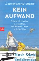 Kein Aufwand - Schrecklich wahre Geschichten aus meinem Leben mit der Tuba 