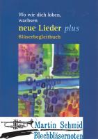 Wo wir dich loben,wachsen NEUE LIEDER PLUS - Bläserbegleitbuch 