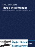 Three Intermezzos (Trompete, Horn und Bass-Posaune (oder Tuba))  