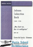 Was Gott tut, das ist wohlgetan BWV 100 Corno da Caccia - Stimmen in G, A und B 