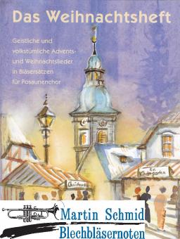 Das Weihnachtsheft - Geistliche und volkstümliche Advents- und Weihnachtslieder in Bläsersätzen für Posaunenchor 