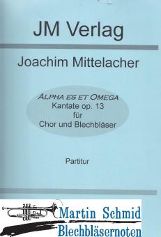 Kantate op.13 "Alpha Es Et Omega" (Chor.4Trp.7Pos) 