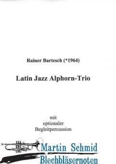 Latin Jazz Alphorntrio (für 3 Alphörner, Drumset + 4 Percussionisten ad libitum) 