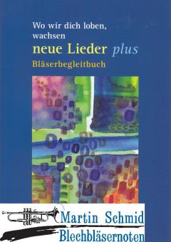 Wo wir dich loben,wachsen NEUE LIEDER PLUS - Bläserbegleitbuch 