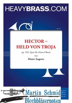 Hector - Held von Troja op.102, Epos für Horn-Oktett 