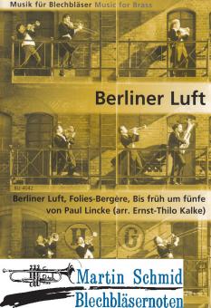 Berliner Luft - Berliner Luft (Marschlied) Folies-Bergère (Marsch) Bis früh um fünfe, kleine Maus (Marschlied aus dem Schwank Bis früh um fü... 