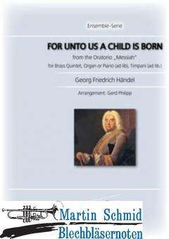 For unto us a child is born from the Oratorio "Messiah" for Brass Quintet, Organ or Piano (ad lib.), Timpani (ad lib.)  