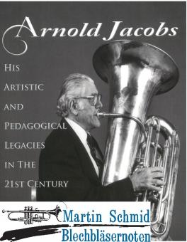 Arnold Jacobs - His Artistic and Pedagogical Legacies in the 21st Century 