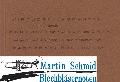 Virtuose Jagdmusik - 32 Mehrstimmige Vortragsstücke für Doppelparforcehörner in „Es/B“ 